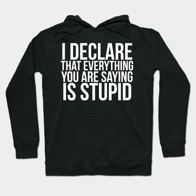 I declare that everything you are saying is stupid.// Funny. Parks and Rec Hoodie by PGP